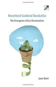 Mumford Gutkind Bookchin: The Emergence of Eco-Decentralism