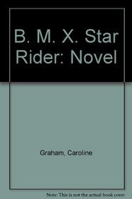 B. M. X. Star Rider: Novel