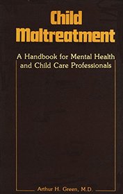 Child Maltreatment: A Handbook for Mental Health and Child Care Professionals