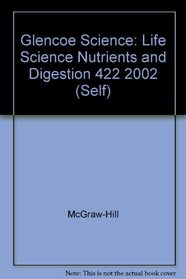 Glencoe Science: Life Science Nutrients and Digestion 422 2002 (Self)