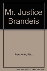 Mr. Justice Brandeis (Da Capo Press reprints in American constitutional and legal history)