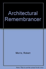 The Architectural Remembrancer: Being a Collection of New and Useful Designs of Ornamental Buildings and Decorations for Parks, Gardens, Woods, &C ..