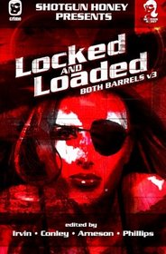 Shotgun Honey Presents: Locked and Loaded (Both Barrels) (Volume 3)