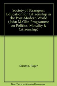 Society of Strangers: Education for Citizenship in the Post-Modern World (John M.Olin Programme on Politics, Morality & Citizenship)