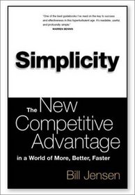 Simplicity: The New Competitive Advantage in a World of More, Better, Faster