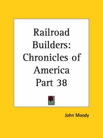 Railroad Builders (Chronicles of America, Part 38)