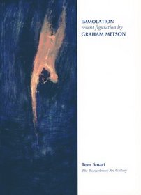 Immolation: Recent Figuration by Graham Metson