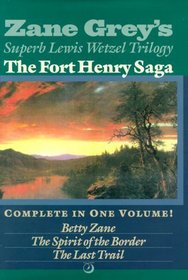 The Fort Henry Saga : Betty Zane / The Spirit of the Border / The Last Trail (Ohio River, Bks 1-3)