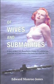 Of wives and submarines: A story of the U.S.S. Razorback, a Guppy IIA submarine, and of the men and women who made her what she was