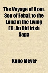 The Voyage of Bran, Son of Febal, to the Land of the Living (1); An Old Irish Saga