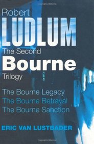 The Second Bourne Trilogy: The Bourne Legacy, The Bourne Betrayal, The Bourne Sanction