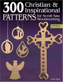 300 Christian and Inspirational Patterns for Scroll Saw Woodworking, 2nd Edition Revised and Expanded