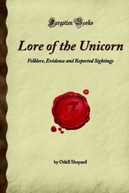 Lore of the Unicorn: Folklore, Evidence and Reported Sightings (Forgotten Books)