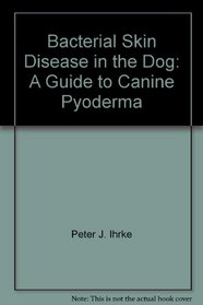 Bacterial Skin Disease in the Dog: A Guide to Canine Pyoderma