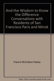 And the Wisdom to Know the Difference, Conversations with Residents of San Francisco, Paris, and Minsk