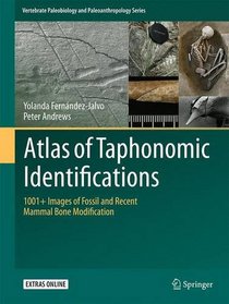 Atlas of Taphonomic Identifications: 1001+ Images of Fossil and Recent Mammal Bone Modification (Vertebrate Paleobiology and Paleoanthropology)