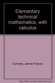 Elementary technical mathematics, with calculus