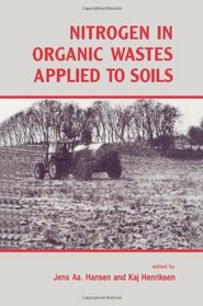 Nitrogen in Organic Wastes: Applied to Soils (International Solid Waste Professional Library)