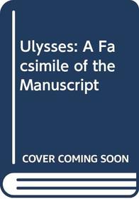 Ulysses: A Facsimile of the Manuscript