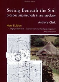 Seeing Beneath the Soil: Prospecting Methods in Archaeology