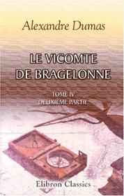 Le Vicomte de Bragelonne: Tome IV. Deuxime partie (French Edition)