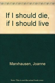 If I should die, if I should live