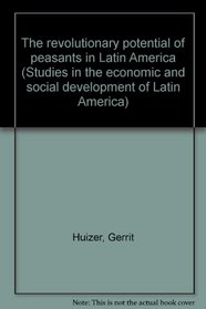 The revolutionary potential of peasants in Latin America (Studies in the economic and social development of Latin America)