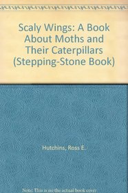Scaly Wings: A Book About Moths and Their Caterpillars (Stepping-Stone Book)