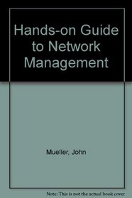 The Hands-On Guide to Network Management