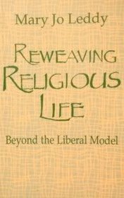 Reweaving Religious Life: Beyond the Liberal Model