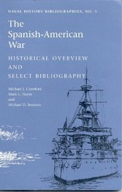 The Spanish-American War: Historical Overview and Select Bibliography (Naval History Bibliographies, No. 5)