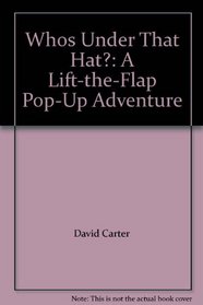 Whos Under That Hat?: A Lift-the-Flap Pop-Up Adventure