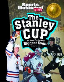 The Stanley Cup: All about Pro Hockey's Biggest Event (Sports Illustrated Kids: Winner Takes All)