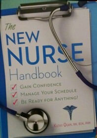 The New Nurse Handbook: Gain Confidence Manage Your Schedule Be Ready for Anything
