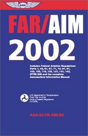 Far/Aim 2002: Includes Federal Aviation Regulations Parts 1, 43, 61, 71, 73, 91, 97, 103, 105, 119, 135, 141, 142, Ntsb 830 and the Complete aeronaut