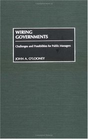 Wiring Governments: Challenges and Possibilities for Public Managers