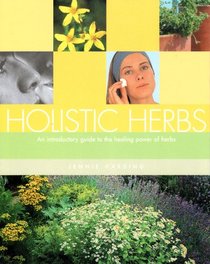 Holistic Herbs: An Introductory Guide to the Healing Power of Herbs