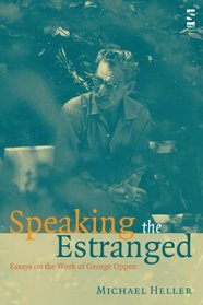 Speaking the Estranged: Essays on the Work of George Oppen (Salt Studies in Contemporary Poetry)