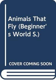 Animals That Fly (Beginner's Wld. S)