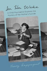 In Her Wake: A Child Psychiatrist Explores the Mystery of Her Mother's Death