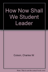 How Now Shall We Student Leader