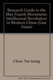 Research Guide to the May Fourth Movement: Intellectual Revolution in Modern China, 1915-1924 (East Asian)