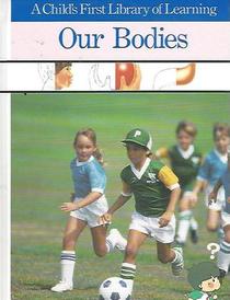 Our Bodies (A Child's First Library of Learning)