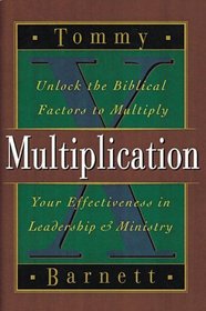 Multiplication: Unlock the Biblical Factors to Multiply Your Effectivenes in Leadership  Ministry