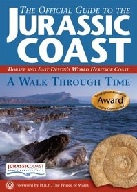 THE OFFICIAL GUIDE TO THE JURASSIC COAST: DORSET AND EAST DEVON'S WORLD HERITAGE COAST