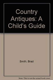 Country Antiques: A Child's Guide