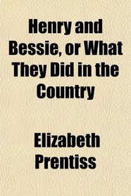 Henry and Bessie, or What They Did in the Country