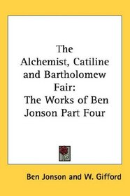 The Alchemist, Catiline and Bartholomew Fair: The Works of Ben Jonson Part Four