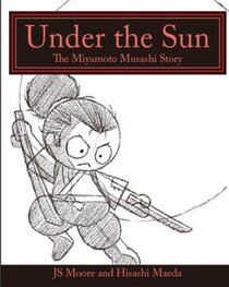 Under the Sun: The Miyamoto Musashi Story