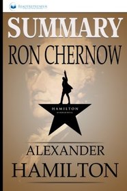 Summary: Alexander Hamilton: By Ron Chernow